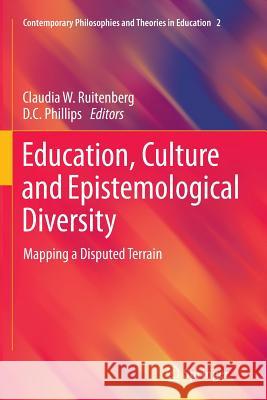 Education, Culture and Epistemological Diversity: Mapping a Disputed Terrain Ruitenberg, Claudia W. 9789400737525 Springer