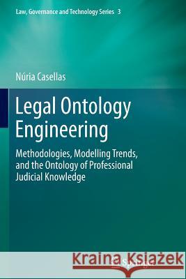 Legal Ontology Engineering: Methodologies, Modelling Trends, and the Ontology of Professional Judicial Knowledge Casellas, Núria 9789400737549