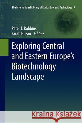 Exploring Central and Eastern Europe's Biotechnology Landscape Peter T. Robbins Farah Huzair 9789400737556 Springer