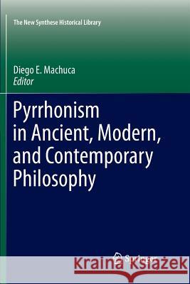 Pyrrhonism in Ancient, Modern, and Contemporary Philosophy Diego E. Machuca 9789400737648 Springer