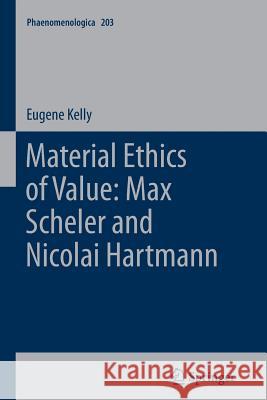 Material Ethics of Value: Max Scheler and Nicolai Hartmann E. Kelly 9789400737662 Springer