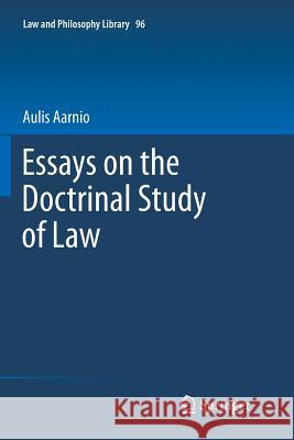 Essays on the Doctrinal Study of Law Aulis Aarnio 9789400737709 Springer