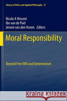 Moral Responsibility: Beyond Free Will and Determinism Vincent, Nicole A. 9789400737716