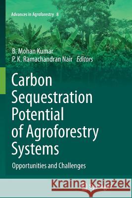 Carbon Sequestration Potential of Agroforestry Systems: Opportunities and Challenges B. Mohan Kumar, P. K. Ramachandran Nair 9789400737778 Springer