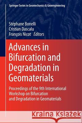 Advances in Bifurcation and Degradation in Geomaterials: Proceedings of the 9th International Workshop on Bifurcation and Degradation in Geomaterials Stéphane Bonelli, Cristian Dascalu, François Nicot 9789400737792