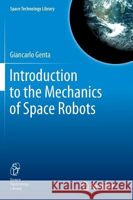 Introduction to the Mechanics of Space Robots Giancarlo Genta 9789400737853