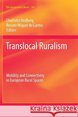 Translocal Ruralism: Mobility and Connectivity in European Rural Spaces Charlotta Hedberg, Renato Miguel do Carmo 9789400737860