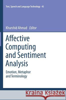 Affective Computing and Sentiment Analysis: Emotion, Metaphor and Terminology Ahmad, Khurshid 9789400737884