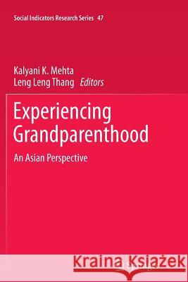 Experiencing Grandparenthood: An Asian Perspective Kalyani K. Mehta, Leng Leng Thang 9789400737907 Springer