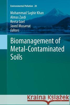 Biomanagement of Metal-Contaminated Soils Mohammad Saghir Khan, Almas Zaidi, Reeta Goel, Javed Musarrat 9789400737914 Springer