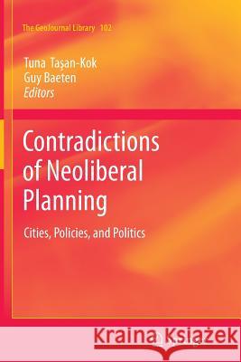 Contradictions of Neoliberal Planning: Cities, Policies, and Politics Taşan-Kok, Tuna 9789400738171 Springer