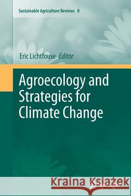 Agroecology and Strategies for Climate Change Eric Lichtfouse 9789400738195