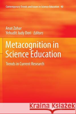 Metacognition in Science Education: Trends in Current Research Anat Zohar, Yehudit Judy Dori 9789400738201