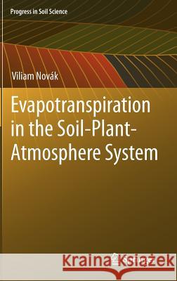 Evapotranspiration in the Soil-Plant-Atmosphere System Viliam Novak 9789400738393 Springer