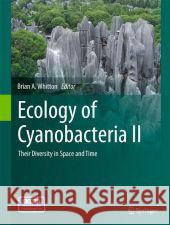 Ecology of Cyanobacteria II: Their Diversity in Space and Time Whitton, Brian A. 9789400738546