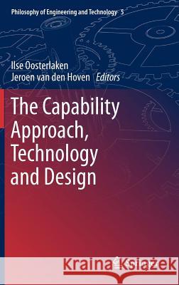 The Capability Approach, Technology and Design Ilse Oosterlaken, Jeroen van den Hoven 9789400738782 Springer