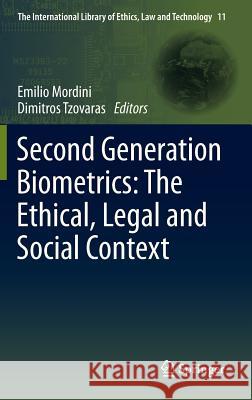 Second Generation Biometrics: The Ethical, Legal and Social Context Emilio Mordini Dimitros Tzovaras 9789400738911 Springer