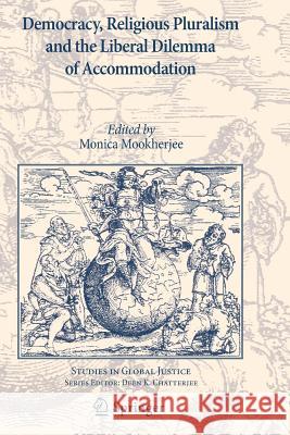 Democracy, Religious Pluralism and the Liberal Dilemma of Accommodation Monica Mookherjee   9789400738959 Springer