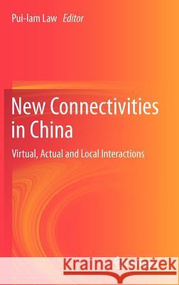 New Connectivities in China: Virtual, Actual and Local Interactions Law, Pui-Lam 9789400739093 Springer