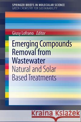 Emerging Compounds Removal from Wastewater: Natural and Solar Based Treatments Giusy Lofrano 9789400739154