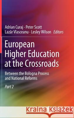 European Higher Education at the Crossroads: Between the Bologna Process and National Reforms Curaj, Adrian 9789400739369
