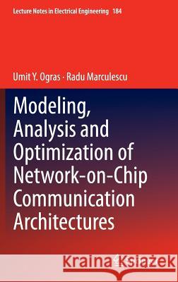 Modeling, Analysis and Optimization of Network-On-Chip Communication Architectures Ogras, Umit Y. 9789400739574 SPRINGER NETHERLANDS
