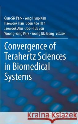 Convergence of Terahertz Sciences in Biomedical Systems Gun-Sik Park Yong Hyup Kim Haewook Han 9789400739642 Springer