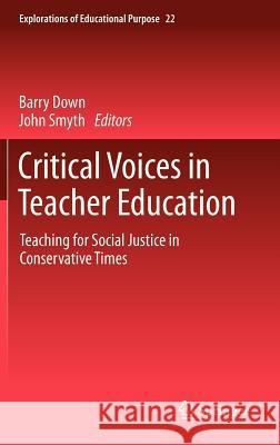 Critical Voices in Teacher Education: Teaching for Social Justice in Conservative Times Down, Barry 9789400739734 Springer