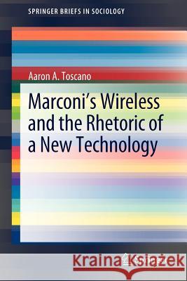 Marconi's Wireless and the Rhetoric of a New Technology Aaron Toscano 9789400739765 Springer