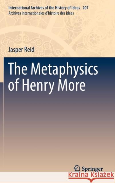 The Metaphysics of Henry More Jasper Reid 9789400739871