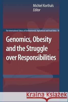 Genomics, Obesity and the Struggle over Responsibilities Michiel Korthals 9789400739932 Springer
