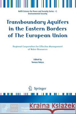 Transboundary Aquifers in the Eastern Borders of the European Union: Regional Cooperation for Effective Management of Water Resources Nalęcz, Tomasz 9789400740099 Springer
