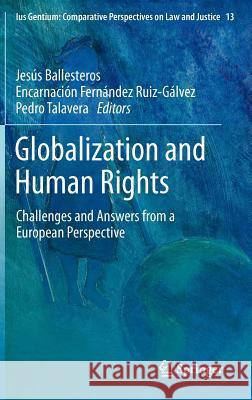 Globalization and Human Rights: Challenges and Answers from a European Perspective Jesús Ballesteros, Encarnación Fernández Ruiz-Gálvez, Pedro Talavera 9789400740198