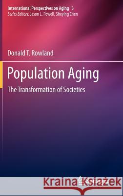 Population Aging: The Transformation of Societies Rowland, Donald T. 9789400740495 Springer