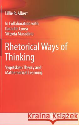 Rhetorical Ways of Thinking: Vygotskian Theory and Mathematical Learning Albert, Lillie R. 9789400740648