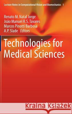Technologies for Medical Sciences Renato M. Nata Jo O. Manuel R. S. Tavares Marcos Pinott 9789400740679 Springer