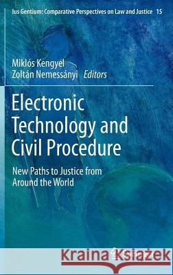 Electronic Technology and Civil Procedure: New Paths to Justice from Around the World Miklós Kengyel, Zoltán Nemessányi 9789400740716 Springer