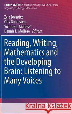 Reading, Writing, Mathematics and the Developing Brain: Listening to Many Voices Zvia Breznitz Orly Rubinsten Victoria J. Molfese 9789400740853 Springer