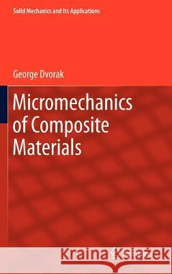 Micromechanics of Composite Materials George Dvorak 9789400741003 Springer