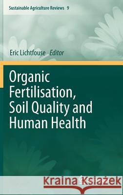 Organic Fertilisation, Soil Quality and Human Health Eric Lichtfouse 9789400741126