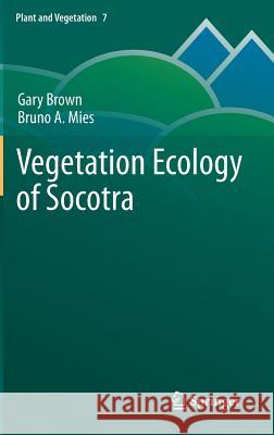 Vegetation Ecology of Socotra Gary Brown Bruno A. Mies 9789400741409 Springer