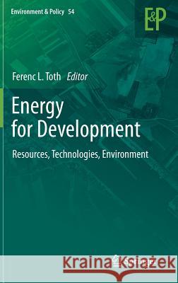 Energy for Development: Resources, Technologies, Environment Ferenc L. Toth 9789400741614