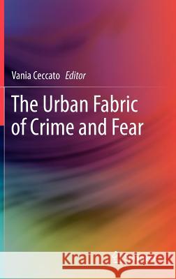 The Urban Fabric of Crime and Fear Vania Ceccato 9789400742093 Springer