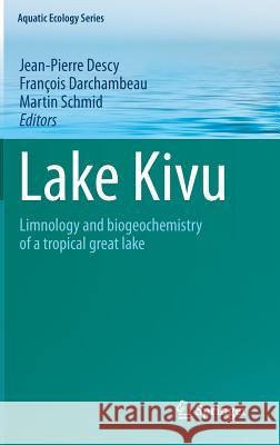 Lake Kivu: Limnology and biogeochemistry of a tropical great lake Jean-Pierre Descy, François Darchambeau, Martin Schmid 9789400742420 Springer
