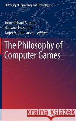 The Philosophy of Computer Games Hallvard Fossheim John Richard Sageng 9789400742482