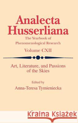 Art, Literature, and Passions of the Skies Anna Teresa Tymieniecka 9789400742604 SPRINGER NETHERLANDS