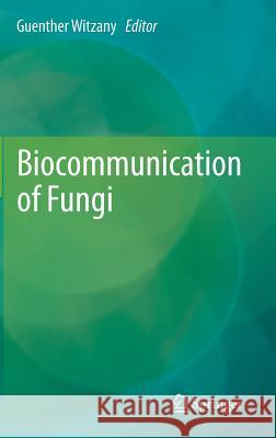 Biocommunication of Fungi G. Nther Witzany 9789400742635 Springer