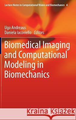 Biomedical Imaging and Computational Modeling in Biomechanics Daniela Iacoviello Ugo Andreaus 9789400742697 Springer