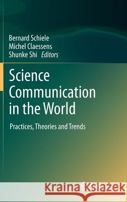 Science Communication in the World: Practices, Theories and Trends Schiele, Bernard 9789400742789 Springer