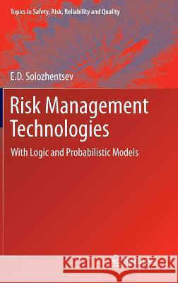 Risk Management Technologies: With Logic and Probabilistic Models Solozhentsev, E. D. 9789400742871 Springer